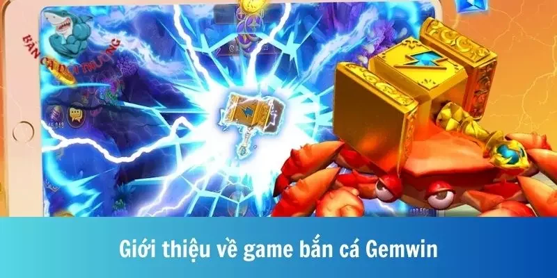 Giới thiệu về game bắn cá Gemwin